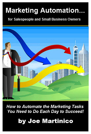 Marketing Automation for Salespeople and Small Business Owners - How to Automate the Marketing Tasks You Must Do Each Day to Succeed!